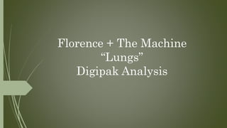 Florence + The Machine 
“Lungs” 
Digipak Analysis 
 