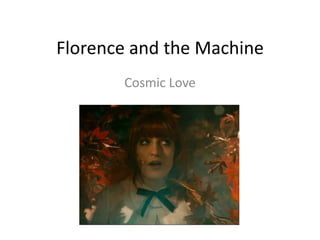 Florence and the Machine
       Cosmic Love
 