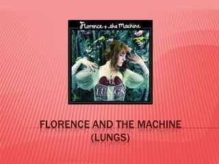 FLORENCE AND THE MACHINE
(LUNGS)

 