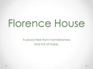 Florence House
A place free from homelessness
and full of hope.
 