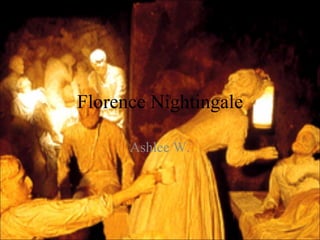 Florence Nightingale Ashlee W. 