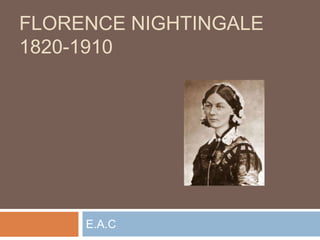 Florence nightingale1820-1910 E.A.C 