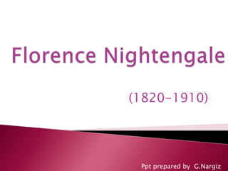 FlorenceNightengale (1820-1910) Ppt prepared by  G.Nargiz 