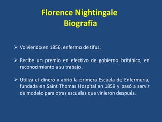 Florence Nightingale
                  Biografía

 Volviendo en 1856, enfermo de tifus.

 Recibe un premio en efectivo d...