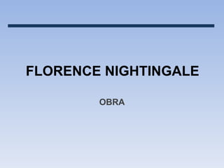 FLORENCE NIGHTINGALE

        OBRA
 