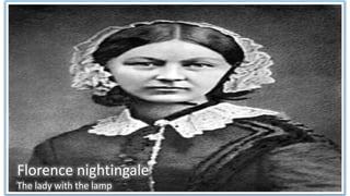 Florence nightingale
The lady with the lamp
 