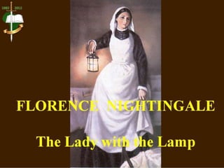 FLORENCE NIGHTINGALE
The Lady with the Lamp
 
