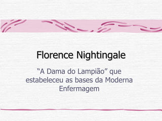 Florence Nightingale “ A Dama do Lampião” que estabeleceu as bases da Moderna Enfermagem 