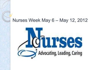Nurses Week May 6 – May 12, 2012
 