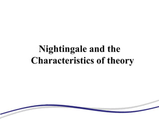 Nightingale and the
Characteristics of theory
 