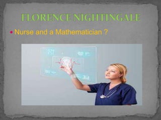  Nurse and a Mathematician ?
 