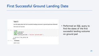 28
First Successful Ground Landing Date
• Performed an SQL query to
find the dates of the first
successful landing outcome
on ground pad
 