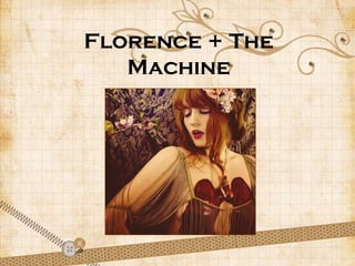 Florence + The
Machine
 