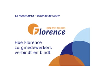 13 maart 2012 – Miranda de Gouw




Hoe Florence
zorgmedewerkers
verbindt en bindt
 