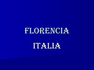 Florencia
 italia
 
