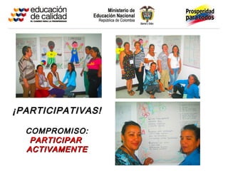 ¡PARTICIPATIVAS!

  COMPROMISO:
   PARTICIPAR
  ACTIVAMENTE
 