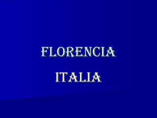 FlorenciaFlorencia
italiaitalia
 
