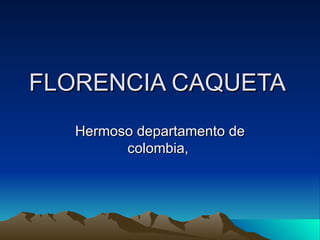 FLORENCIA CAQUETA  Hermoso departamento de colombia,  