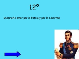 12ºInspirarle amor por la Patria y por la Libertad. 
