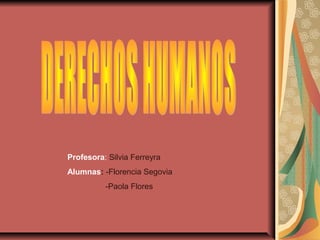 Profesora: Silvia Ferreyra
Alumnas: -Florencia Segovia
-Paola Flores

 