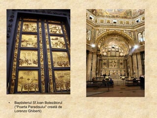 •

Baptisteriul Sf.Ioan Botezătorul
("Poarta Paradisului" creată de
Lorenzo Ghiberti)

 
