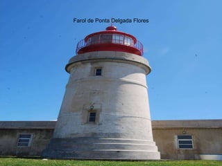 Farol de Ponta Delgada Flores 