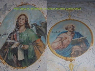 PINTURAS NO INTERIOR DA IGREJA MATRIZ SANTA CRUZ 