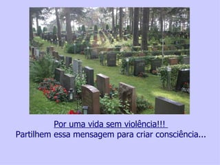 Por uma vida sem violência!!!
Partilhem essa mensagem para criar consciência...

  Ajude uma vítima da violência contra a mulher, faça um depósito no, Bradesco Ag. 2777-4 – Cc. 00118702 - Tatiana Cerruti Lima
 