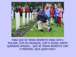 PARA QUE SE TENHA RESPEITO PARA COM A
MULHER, COM AS CRIANÇAS, COM O IDOSO, ENFIM
QUERIDOS AMIGOS... QUE SE TENHA RESPEITO COM
        O PRÓXIMO, SEJA QUEM FOR!!!
 Ajude uma vítima da violência contra a mulher, faça um depósito no, Bradesco Ag. 2777-4 – Cc. 00118702 - Tatiana Cerruti Lima
 