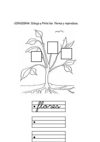 CONSIGNA: Dibuja y Pinta las flores y reproduce.
 