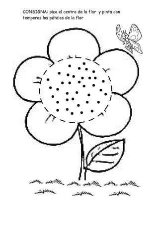 CONSIGNA: pica el centro de la flor y pinta con
temperas los pétalos de la flor
 
