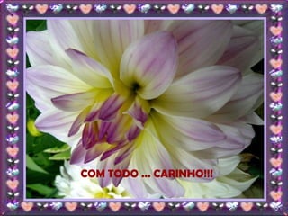 COM TODO ... CARINHO!!! 
