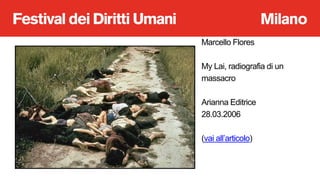 Marcello Flores
My Lai, radiografia di un
massacro
Arianna Editrice
28.03.2006
(vai all’articolo)
 