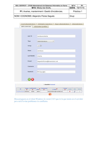 IES L’ESTATUT – CFGS Administració de Sistemes Informàtics en Xarxa UF 4 P1
M15: Mòdul de DUAL DATA: 19/11/15
P1. Avaries, manteniment i Gestió d'incidències. Pràctica 1
NOM I COGNOMS: Alejandro Flores Sagués Grup:
Descarreguem en el client Windows la versió 2.0.5 que és la que tenim en el servidor
per a tal d’evitar problemes i/o conflictes.
 