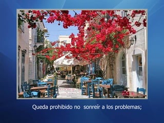 Queda prohibido no  sonreír a los problemas;  