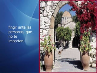 fingir ante las personas, que no te importan; 