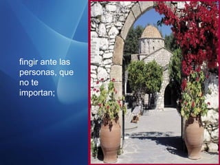 fingir ante las
personas, que
no te
importan;
 