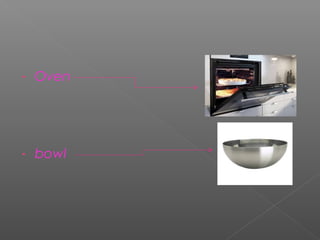 -

Oven

-

bowl

 