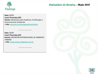 Calendário de Eventos - Maio 2012


Data: 03/05
Local: Piracicaba (SP)
Evento: Workshop sobre Auditoria, Certificação e
Gerenciamento Ambiental
+ info: www.wix.com/pangesalq/workshop

                 -----------------------
Data: 29/05
Local: Piracicaba (SP)
Evento: ENCONTRO INTERNACIONAL DE AMBIENTE
URBANO
+ info: www.enintau.blogspot.com.br

                 -----------------------




                                                                                       voltar
 