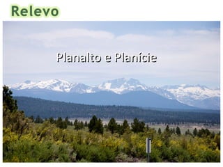 Planalto e Planície
 
