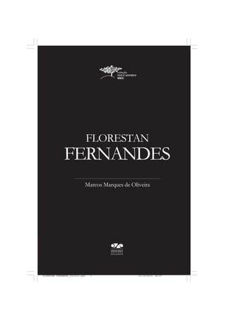 FERNANDES
FLORESTAN
Marcos Marques de Oliveira
FLORESTAN FERNANDES_fev2010.pmd 21/10/2010, 08:073
 