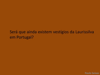 	Será que ainda existem vestígios da Laurissilva em Portugal? Paulo Seixas