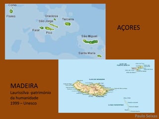 AÇORESMADEIRALaurissilva -património da humanidade1999 – UnescoPaulo Seixas