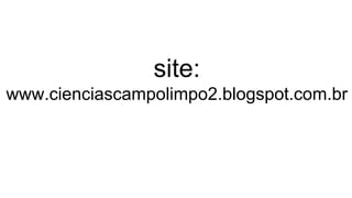 site:
www.cienciascampolimpo2.blogspot.com.br
 
