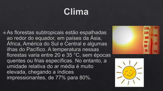 FLORESTAS SUBTROPICAIS E SAVANAS