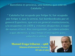 Manuel Fraga Iribarne – 1968 (Ministre d'Informació i Turisme  del 1962 al 1969) 