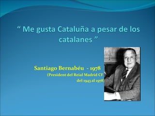 Santiago Bernabéu  - 1978 (President del Reial Madrid CF del 1943 al 1978)  
