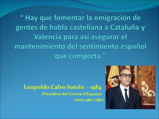 Leopoldo Calvo Sotelo  - 1984  (President del Govern d'Espanya entre 1981 i 1982)   
