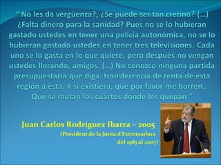 Juan Carlos Rodríguez Ibarra – 2005 (President de la Junta d'Extremadura del 1983 al 2007) 