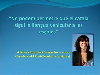 Alicia Sánchez Camacho – 2009 (Presidenta del Partit Popular de Catalunya) 